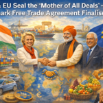 India and EU Seal the 'Mother of All Deals' – Landmark Free Trade Agreement Finalised
